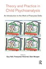 Theory and Practice in Child Psychoanalysis - Guy Hall ; Francoise Hivernel ; Sian Morgan - 9780367329136