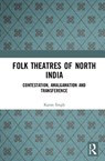 Folk Theatres of North India - Karan (Department of English Singh - 9780367334741