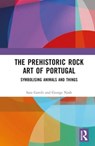The Prehistoric Rock Art of Portugal - George Nash ; Sara (Affiliated with Geosciences Centre of Coimbra University) Garces - 9780367337827