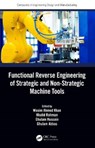 Functional Reverse Engineering of Strategic and Non-Strategic Machine Tools - WASIM AHMED (GIK INSTITUTE OF ENGINEERING SCIENCES AND TECHNOLOGY,  Pakistan) Khan ; Khalid (Associate Professor, GIK Institute of Engineering Sciences and Technology, Pakistan) Rahman ; Ghulam (Associate Professor, GIK Institute of Engineering Sciences and Technology, Pakistan) Hussain ; Ghulam (As - 9780367365806