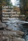 Land Use Effects on Streamflow and Water Quality in the Northeastern United States - Avril L. de la Cretaz ; Paul K. Barten - 9780367389031