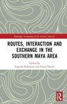 Routes, Interaction and Exchange in the Southern Maya Area - Eugenia Robinson ; Gavin Davies - 9780367404246