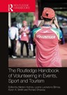 The Routledge Handbook of Volunteering in Events, Sport and Tourism - KIRSTEN HOLMES ; LEONIE LOCKSTONE-BINNEY ; KAREN A. (VICTORIA UNIVERSITY OF WELLINGTON,  New Zealand) Smith ; Richard (Bournemouth University, UK) Shipway - 9780367417093