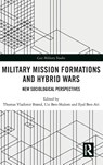 Military Mission Formations and Hybrid Wars - Thomas Vladimir Brønd ; Uzi Ben-Shalom ; Eyal Ben-Ari - 9780367427153