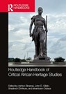 Routledge Handbook of Critical African Heritage Studies - Ashton (Flinders University Sinamai ; John D. (National Museums Scotland Giblin ; Shadreck (University of Oxford Chirikure - 9780367434021