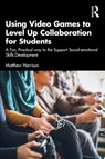 Using Video Games to Level Up Collaboration for Students - Matthew Harrison - 9780367458829