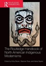 The Routledge Handbook of North American Indigenous Modernisms - Kirby Brown ; Stephen Ross ; Alana Sayers - 9780367466992