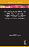 The Crusades and the Far-Right in the Twenty-First Century - Charlotte Gauthier - 9780367470432