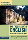 The Trouble with English and How to Address It - Zoe Helman ; Sam Gibbs - 9780367470647