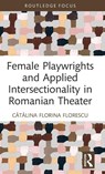 Female Playwrights and Applied Intersectionality in Romanian Theater - Catalina Florina Florescu - 9780367474140