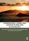 Criminology, Crime and Justice in Ireland - James Windle ; Orla (University College Cork Lynch ; Kevin Sweeney ; Maggie (University College Cork O'Neill - 9780367490638