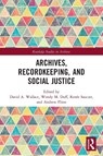 Archives, Recordkeeping and Social Justice - David A. Wallace ; Wendy M. Duff ; Renee Saucier - 9780367492298