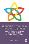 Reducing Secondary Traumatic Stress - Brian C. (Private practice Miller - 9780367494575