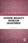 Catharine Macaulay's Republican Enlightenment - Karen Green - 9780367498108