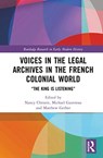 Voices in the Legal Archives in the French Colonial World - NANCY (WESTERN UNIVERSITY,  Canada) Christie ; Michael Gauvreau ; Matthew (University of Colorado Boulder, USA) Gerber - 9780367508067