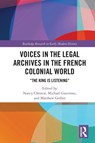 Voices in the Legal Archives in the French Colonial World - Nancy (Western University Christie ; Michael (McMaster University Gauvreau ; Matthew (University of Colorado Boulder Gerber - 9780367508074