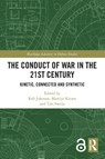The Conduct of War in the 21st Century - Rob (Oxford University Johnson ; Martijn (Netherlands Defence Academy) Kitzen ; Tim (The Hague Centre for Strategic Studies Sweijs - 9780367515287