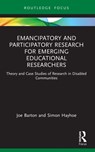 Emancipatory and Participatory Research for Emerging Educational Researchers - Joe Barton ; Simon (University of Exeter Hayhoe - 9780367539764