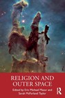 Religion and Outer Space - Eric Michael Mazur ; Sarah McFarland Taylor - 9780367542276
