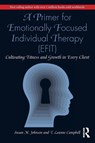 A Primer for Emotionally Focused Individual Therapy (EFIT) - Susan M. Johnson ; T. Leanne Campbell - 9780367548254