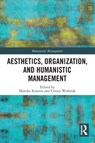 Aesthetics, Organization, and Humanistic Management - Monika (Jagiellonian University Kostera ; Cezary (Jagiellonian University Wozniak - 9780367550103