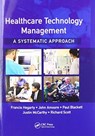 Healthcare Technology Management - A Systematic Approach - FRANCIS HEGARTY ; JOHN AMOORE ; PAUL BLACKETT ; JUSTIN (CARDIFF UNIVERSITY,  School of Engineering) McCarthy ; Richard Scott - 9780367573966