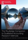 The Routledge Companion to Qualitative Accounting Research Methods - Zahirul (La Trobe University Hoque ; Lee D. Parker ; Kathryn (University of Hull Haynes - 9780367581305