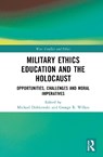 Military Ethics Education and the Holocaust - Michael Dobkowski ; George R. Wilkes - 9780367615178