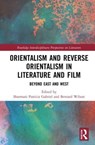 Orientalism and Reverse Orientalism in Literature and Film - Sharmani Patricia (Universiti Malaya Gabriel ; Bernard (The University of the Sacred Heart Wilson - 9780367615246