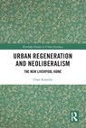 Urban Regeneration and Neoliberalism - CLARE (EDGE HILL UNIVERSITY,  UK) Kinsella - 9780367616540