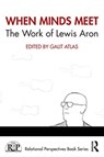 When Minds Meet: The Work of Lewis Aron - GALIT (NEW YORK UNIVERSITY,  Division of Psychoanalysis of the American Psychological association.) Atlas - 9780367622121