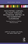 Facilitating LGBTQIA+ Allyship through Multimodal Writing in the Elementary Classroom - Judith M. (Old Dominion University Dunkerly ; Julia (Minnesota State University Poplin ; Valerie (Old Dominion University Sledd Taylor - 9780367628192