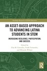 An Asset-Based Approach to Advancing Latina Students in STEM - Elsa (University of Houston Gonzalez ; Frank (University of Mississippi Fernandez ; Miranda (University of Houston Wilson - 9780367630980