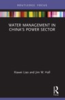 Water Management in China's Power Sector - XIAWEI (UNIVERSITY OF OXFORD,  UK) Liao ; Jim W. (University of Oxford, UK) Hall - 9780367631161