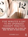 Five Minutes a Day to an Upgraded Therapy Practice - Stephanie (Renewing Hope Counseling Ellis - 9780367636142