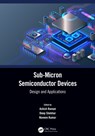 Sub-Micron Semiconductor Devices - Ashish (Dr B R Ambedkar Nat. Ins. of Tech Raman ; Deep (Dr B R Ambedkar Nat. Ins. of Tech Shekhar ; Naveen (Dr B R Ambedkar Nat. Ins. of Tech Kumar - 9780367648091