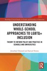 Understanding Whole-School Approaches to LGBTQ+ Inclusion - Jonathan (University of Hull Glazzard ; Samuel (North Yorkshire Stones - 9780367651527