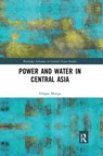 Power and Water in Central Asia - Filippo (The University of Reading Menga - 9780367667351