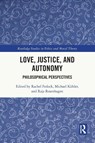 Love, Justice, and Autonomy - Rachel Fedock ; Michael Kuhler ; Raja Rosenhagen - 9780367685706