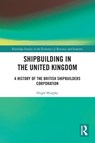 Shipbuilding in the United Kingdom - Hugh Murphy - 9780367687038
