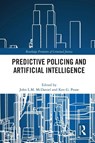 Predictive Policing and Artificial Intelligence - John McDaniel ; Ken (University College London Pease - 9780367701369