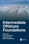 Intermediate Offshore Foundations - Steve Kay ; Susan (University of Southampton Gourvenec ; Elisabeth Palix ; Etienne (Deltares Alderlieste - 9780367706708