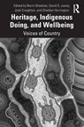 Heritage, Indigenous Doing, and Wellbeing - Norm (University of Queensland Sheehan ; David S. (Monash University Jones ; Josh Creighton - 9780367706883