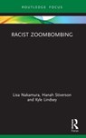Racist Zoombombing - LISA (UNIVERSITY OF MICHIGAN,  USA) Nakamura ; Hanah (University of Michigan, USA) Stiverson ; Kyle (University of Michigan, USA) Lindsey - 9780367743376