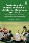 Fostering the Mental Health of Athletes, Coaches, and Staff - Charles A. (Rutgers University Maher - 9780367746742