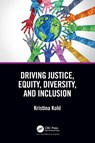 Driving Justice, Equity, Diversity, and Inclusion - Kristina Kohl - 9780367766795