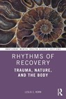 Rhythms of Recovery - Leslie E. (Leslie Korn Institute for Integrative Medicine Korn - 9780367773618