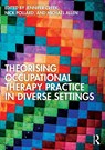 Theorising Occupational Therapy Practice in Diverse Settings - Jennifer Creek ; Nick Pollard ; Michael Allen - 9780367860752