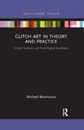 Glitch Art in Theory and Practice - Michael Betancourt - 9780367884246