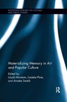 Materializing Memory in Art and Popular Culture - Laszlo Muntean ; Liedeke Plate ; Anneke Smelik - 9780367890230